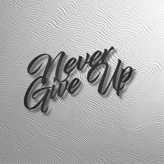 Never Give Up Metal Art – Uplifting Wall Decor for Home or Office