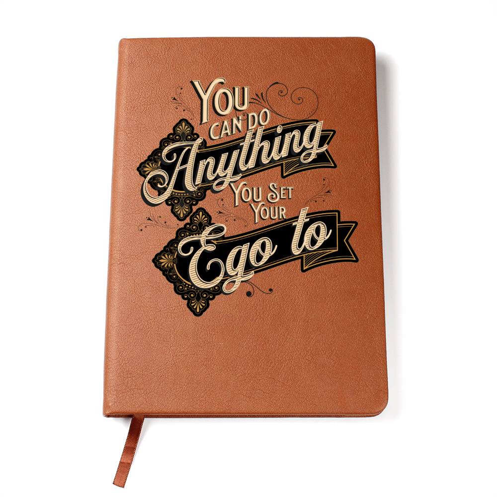 YOU CAN DO ANYTHING YOU SET YOUR EGO TO: INSPIRATIONAL JOURNAL