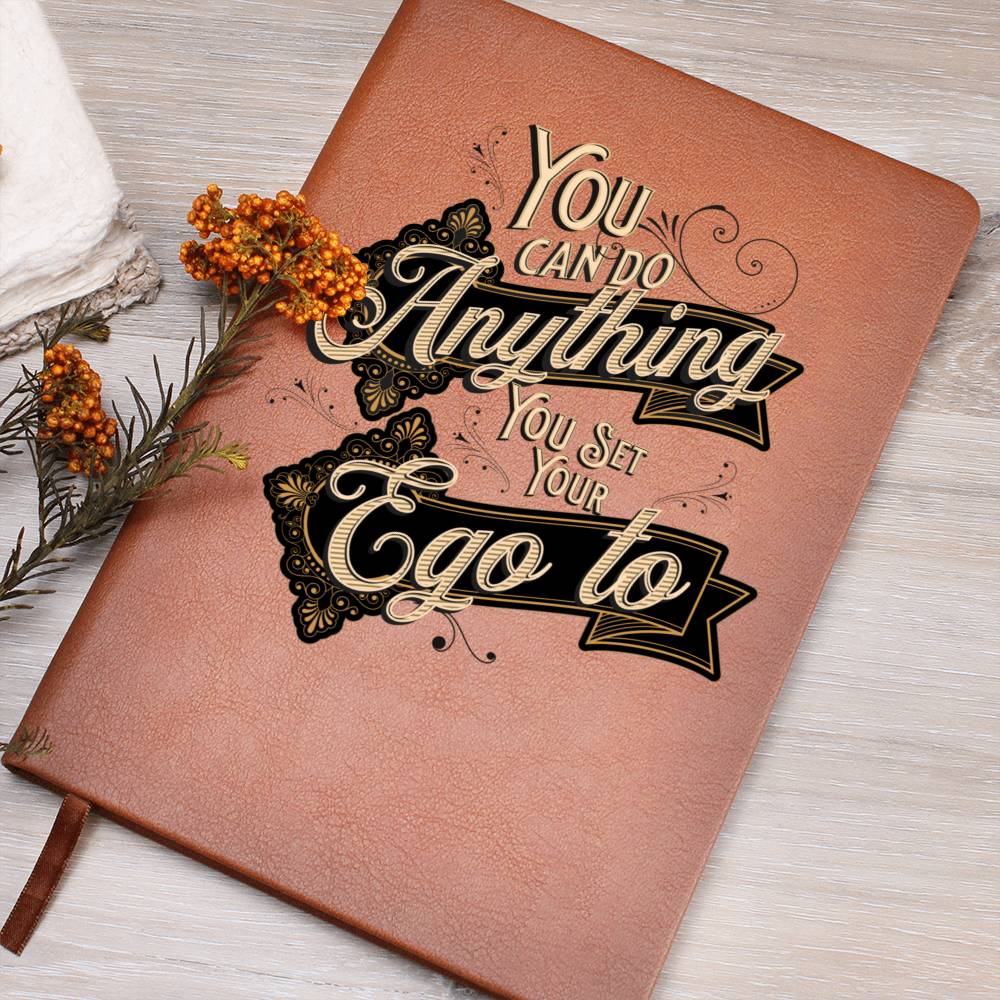 YOU CAN DO ANYTHING YOU SET YOUR EGO TO: INSPIRATIONAL JOURNAL