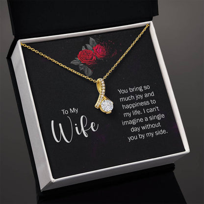 TO MY WIFE YOU BRING SO MUCH JOY